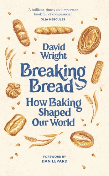 Breaking Bread, How Baking Shaped Our World