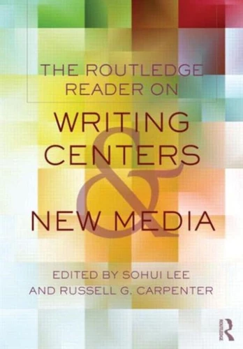 Routledge Reader on Writing Centers and New Media