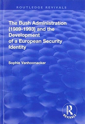 Bush Administration (1989-1993) and the Development of a European Security Identity