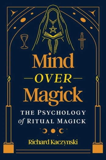 Mind over Magick, The Psychology of Ritual Magick