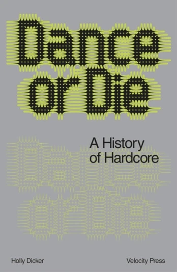Dance Or Die, A History of Hardcore