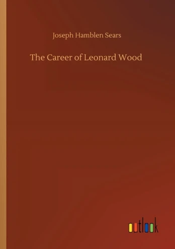 Career of Leonard Wood