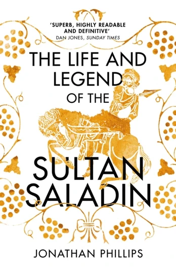 Life and Legend of the Sultan Saladin