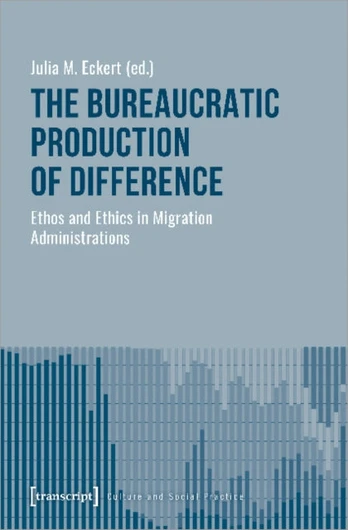 Bureaucratic Production of Difference – Ethos and Ethics in Migration Administrations