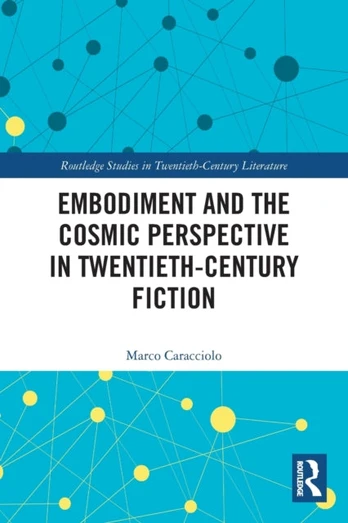 Embodiment and the Cosmic Perspective in Twentieth-Century Fiction