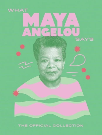 What Maya Angelou Says