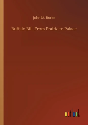 Buffalo Bill, From Prairie to Palace
