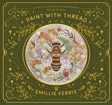 Paint with Thread: Through the Seasons, A Step-by-Step Guide to Embroidery