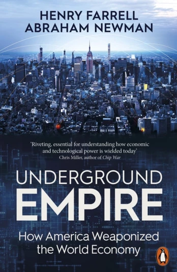 Underground Empire, How America Weaponized the World Economy