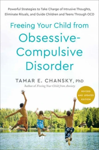 Freeing Your Child from Obsessive-Compulsive Disorder, Revised and Updated Edition