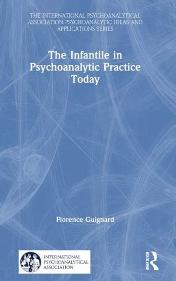 Infantile in Psychoanalytic Practice Today