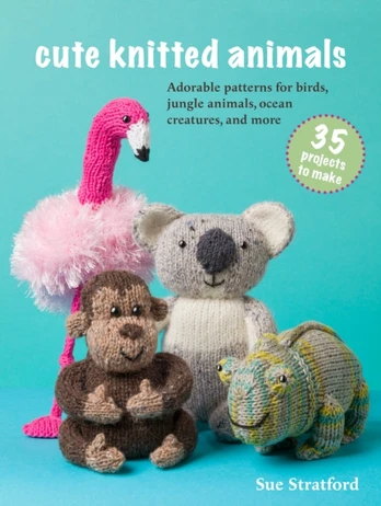 Cute Knitted Animals: 35 projects to make, Adorable Patterns for Birds, Jungle Animals, Ocean Creatures, and More