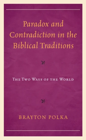 Paradox and Contradiction in the Biblical Traditions