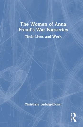 Women of Anna Freud’s War Nurseries