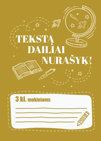 Tekstą dailiai nurašyk! 3 klasė