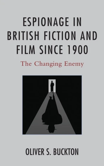 Espionage in British Fiction and Film since 1900