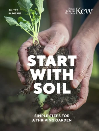 Start with Soil, Simple steps for a thriving garden