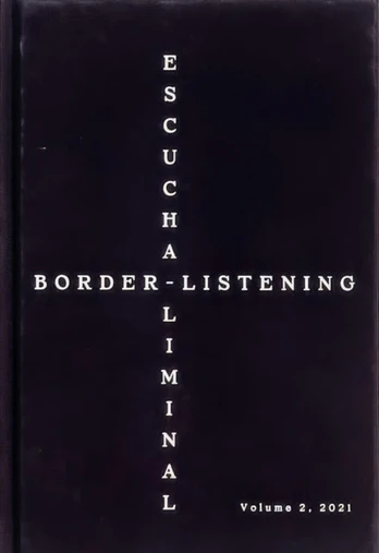 Border-Listening/Escucha-Liminal – Volume 2