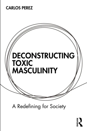 Deconstructing Toxic Masculinity