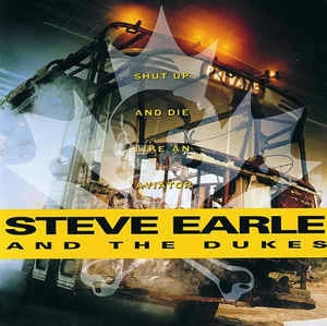 CD Steve Earle And The Dukes - Shut Up And Die Like An Aviator