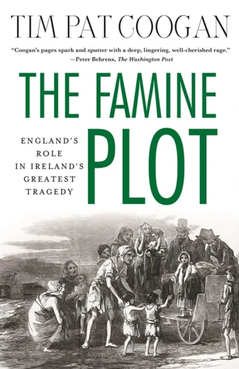 Famine Plot, England's Role in Ireland's Greatest Tragedy