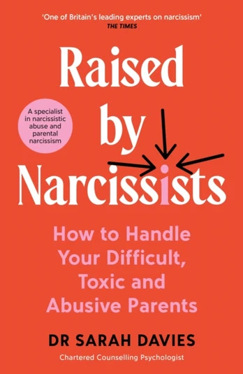 Raised by Narcissists, How to Handle Your Difficult, Toxic and Abusive Parents