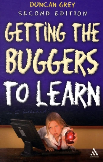 Getting the Buggers to Learn 2nd Edition