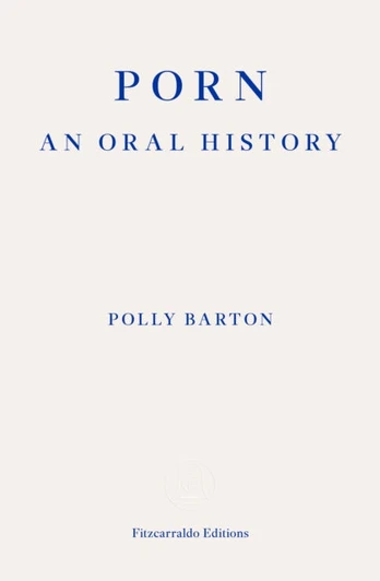 Porn, An Oral History