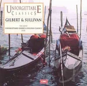 CD Gilbert & Sullivan - Unforgettable Classics - Gilbert & Sullivan