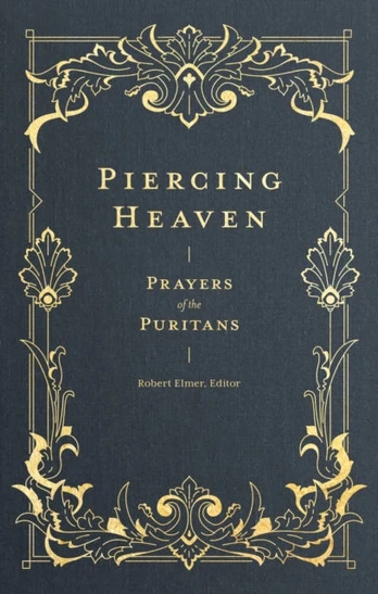 Piercing Heaven – Prayers of the Puritans