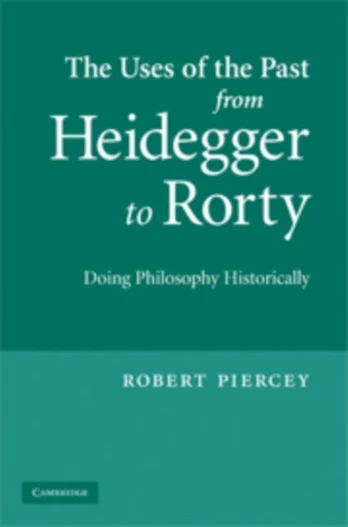 Uses of the Past from Heidegger to Rorty
