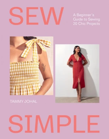 Sew Simple, A Beginner’s Guide to Sewing 20 Chic Projects