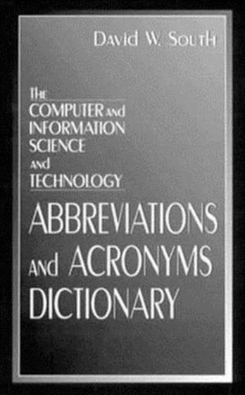 Computer and Information Science and Technology Abbreviations and Acronyms Dictionary