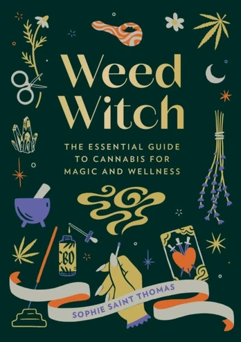Weed Witch, The Essential Guide to Cannabis for Magic and Wellness