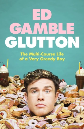 Glutton, The Multi-Course Life of a Very Greedy Boy