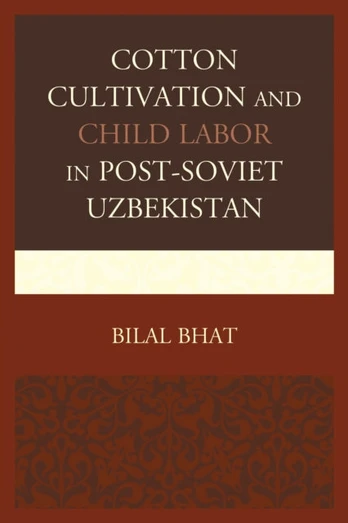 Cotton Cultivation and Child Labor in Post-Soviet Uzbekistan