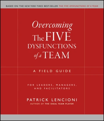 Overcoming the Five Dysfunctions of a Team