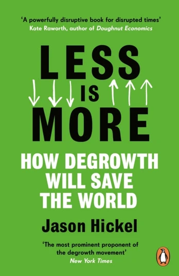 Less is More, How Degrowth Will Save the World