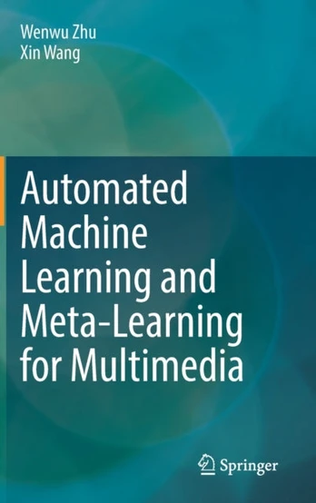 Automated Machine Learning and Meta-Learning for Multimedia