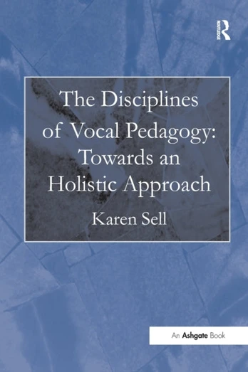 Disciplines of Vocal Pedagogy: Towards an Holistic Approach