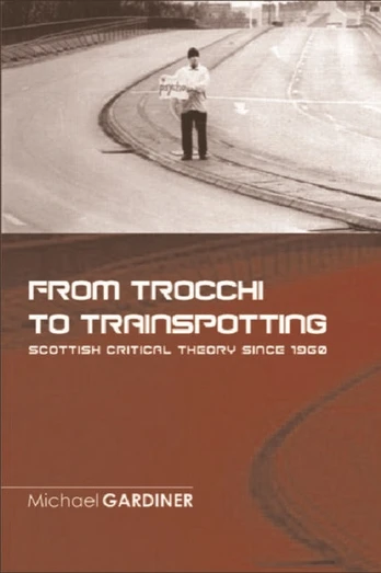 From Trocchi to Trainspotting Scottish Critical Theory Since 1960