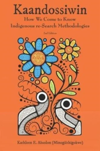 Kaandossiwin, 2nd ed., How We Come to Know: Indigenous Re-Search Methodologies