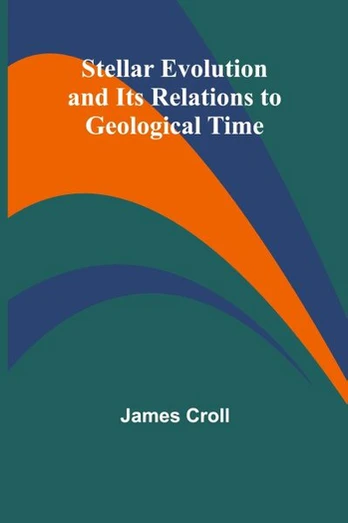 Stellar Evolution and Its Relations to Geological Time, Stellar Evolution and Its Relations to Geological Time