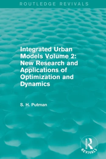 Integrated Urban Models Volume 2: New Research and Applications of Optimization and Dynamics (Routledge Revivals)