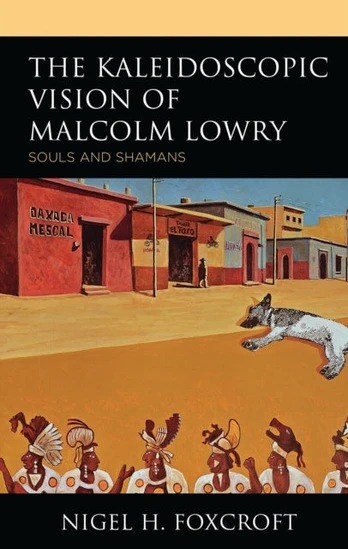 Kaleidoscopic Vision of Malcolm Lowry