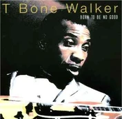 CD T-Bone Walker - Born To Be No Good
