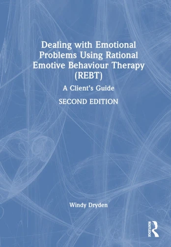 Dealing with Emotional Problems Using Rational Emotive Behaviour Therapy (REBT)