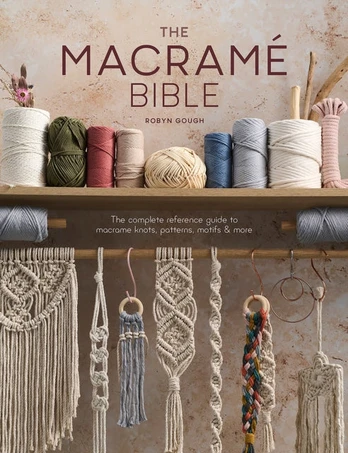 The Macrame Bible, The Complete Reference Guide to Macrame Knots, Patterns, Motifs and More