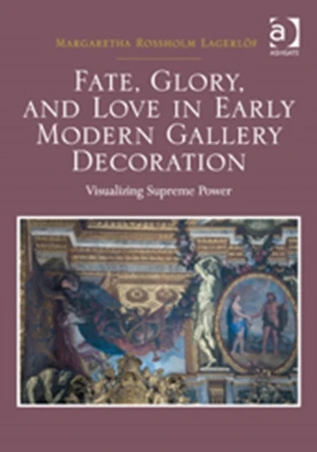 Fate, Glory, and Love in Early Modern Gallery Decoration