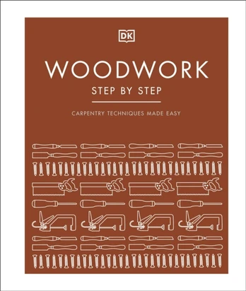 Woodwork Step by Step, Carpentry Techniques Made Easy